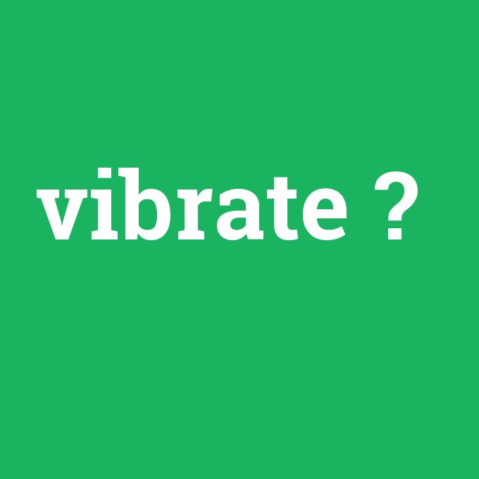 vibrate ne demek