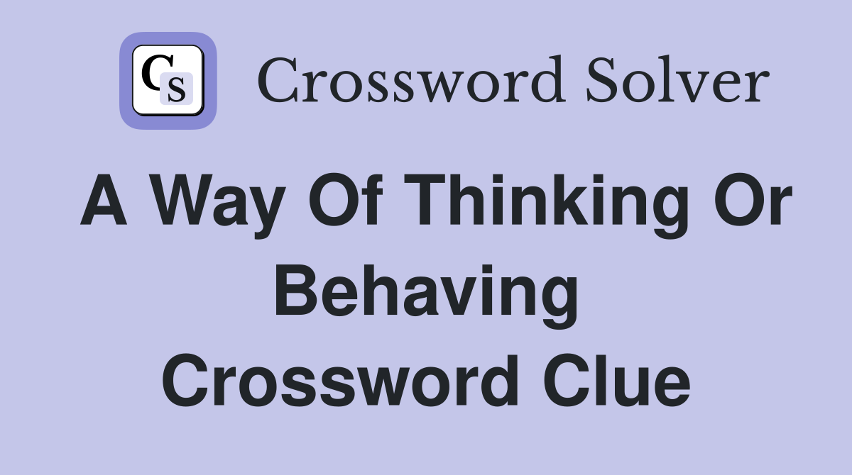 way of thinking and behaving crossword clue