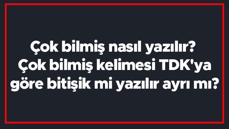 çok bilmiş nasıl yazılır